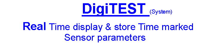 Text Box:            DigiTEST (System)  Real Time display & store Time marked Sensor parameters