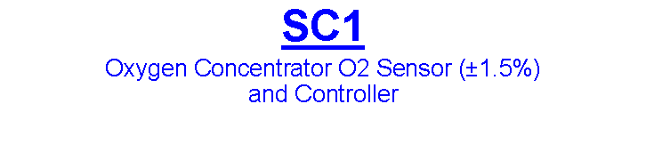 Text Box: SC1 Oxygen Concentrator O2 Sensor (1.5%) and Controller 